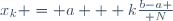 x_k = a + k{b-a \over N}