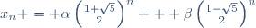 x_n = \alpha\left(\frac{1+\sqrt{5}}{2}\right)^n + \beta\left(\frac{1-\sqrt{5}}{2}\right)^n