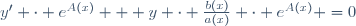 y' \cdot e^{A(x)} + y \cdot \frac{b(x)}{a(x)} \cdot e^{A(x)} =0