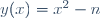 y(x)=x^2-n\,\!
