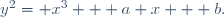 y^2= x^3 + a x + b.