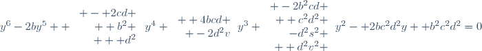 y^6-2by^5+ \left.\begin{array}{r} - 2cd \\ +b^2 \\ + d^2
\end{array}\right\}y^4+\left.\begin{array}{r} +4bcd \\ -2d^2v
\end{array}\right\}y^3+\left.\begin{array}{r} -2b^2cd \\ +c^2d^2 \\
-d^2s^2 \\ +d^2v^2 \end{array}\right\}y^2- 2bc^2d^2y +
b^2c^2d^2=0