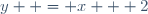 y  = x + 2