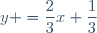 y =\dfrac{2}{3}x+\dfrac{1}{3}
