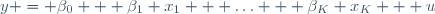 
y = \beta_0 + \beta_1 x_1 + \ldots + \beta_K x_K + u
