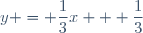 y = \dfrac{1}{3}x + \dfrac{1}{3}
