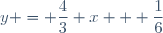 y = \dfrac{4}{3} x + \dfrac{1}{6}