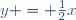 y = \frac{1}{2}x