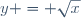 y = \sqrt{x}