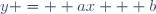 y =  ax + b