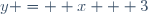 y =  x + 3