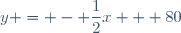 y = - \dfrac{1}{2}x + 80