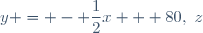 y = - \dfrac{1}{2}x + 80,~z