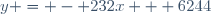 y = - 232x + 6244