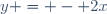 y = - 2x