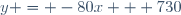y = -80x + 730