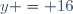 y = 16
