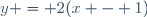 y = 2(x - 1)