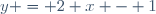 y = 2 x - 1
