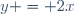 y = 2x