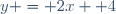 y = 2x +4