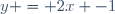 y = 2x -1