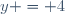 y = 4