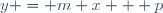 y = m x + p