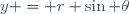 y = r \sin \theta