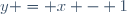 y = x - 1
