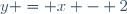 y = x - 2