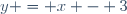 y = x - 3