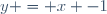 y = x -1