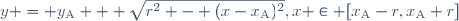 y = y_\mathrm{A} + \sqrt{r^2 - (x-x_\mathrm{A})^2},\ x \in [x_\mathrm{A}-r,x_\mathrm{A}+r]