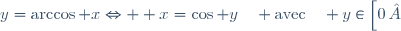 y=\arccos x\Leftrightarrow  x=\cos y\quad \text{avec}\quad y\in\left[0\, ;\pi\right]