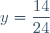 y=\dfrac{14}{24}