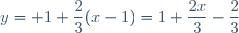 y= 1+\dfrac{2}{3}(x-1)=1+\dfrac{2x}{3}-\dfrac{2}{3}