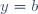 y=b