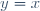 y=x\,