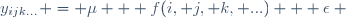 y_{ijk...} = \mu + f(i, j, k, ...) + \epsilon ~