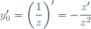 y_0'=\left(\dfrac{1}{z}\right)'=-\dfrac{z'}{z^2}