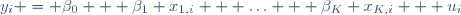
y_i = \beta_0 + \beta_1 x_{1,i} + \ldots + \beta_K x_{K,i} + u_{i}
