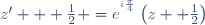 z' + \frac12 =	e^{^{i\frac{\pi}{4}}}\left(z	+ \frac12\right)