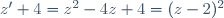 z'+4=z^2-4z+4=(z-2)^2