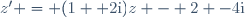 z' = (1 +2\text{i})z - 2 -4\text{i}