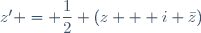 z' = \dfrac12 (z + i \bar{z})