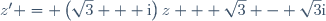 z' = \left(\sqrt{3} + \text{i}\right)z + \sqrt{3} - \sqrt{3}\text{i}