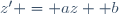 z' = az +b