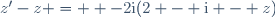 z'-z =  -2\text{i}(2 - \text{i} - z)