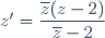 z'=\dfrac{\overline{z}(z-2)}{\overline{z}-2}